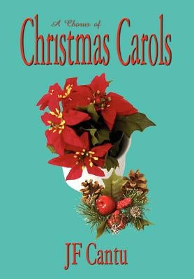 A Chorus of Christmas Carols by Cantu, Jf