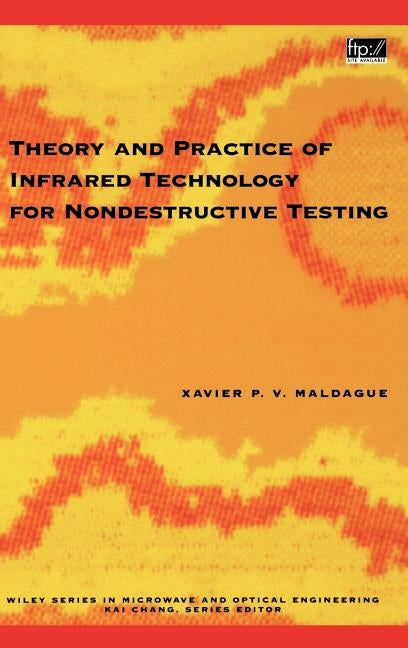 Theory and Practice of Infrared Technology for Nondestructive Testing by Maldague, Xavier P.