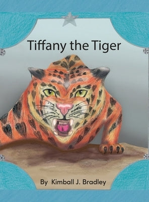 Tiffany the Tiger by Bradley, Kimball J.