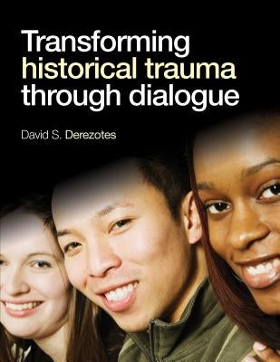 Transforming Historical Trauma through Dialogue by Derezotes, David S.