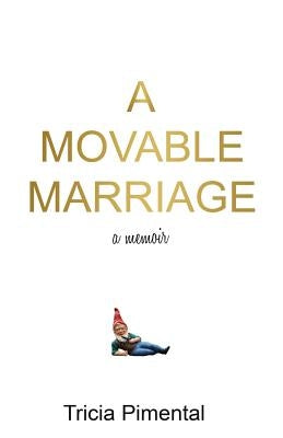 A Movable Marriage: a memoir by Pimental, Tricia
