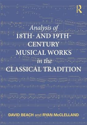 Analysis of 18th- and 19th-Century Musical Works in the Classical Tradition by Beach, David