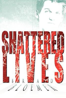 Shattered Lives by Bloemer, Brad