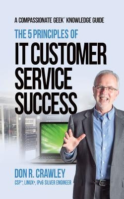 The 5 Principles of IT Customer Service Success by Crawley, Don R.