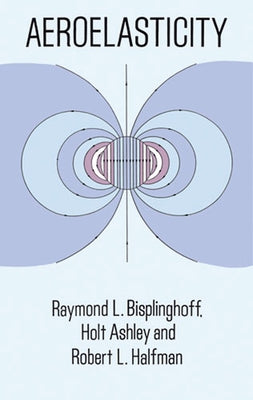Aeroelasticity by Bisplinghoff, Raymond L.