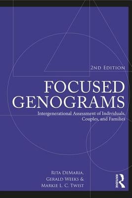 Focused Genograms: Intergenerational Assessment of Individuals, Couples, and Families by DeMaria, Rita