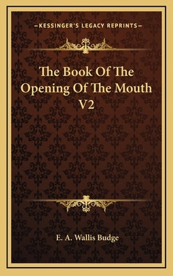 The Book of the Opening of the Mouth V2 by Budge, E. a. Wallis