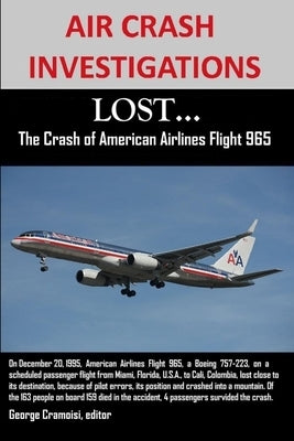 Air Crash Investigations: LOST...The Crash of American Airlines Flight 965 by Cramoisi, Editor George
