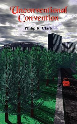 Unconventional Convention by Clark, Philip R.
