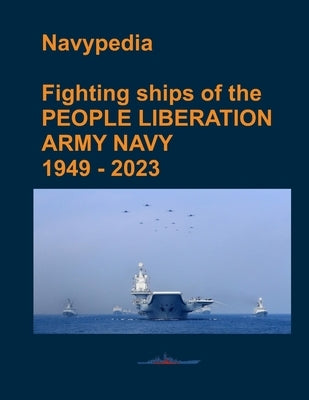 Fighting ships of the PEOPLE LIBERATION ARMY NAVY 1949 - 2023 by Pavlov, Alexander