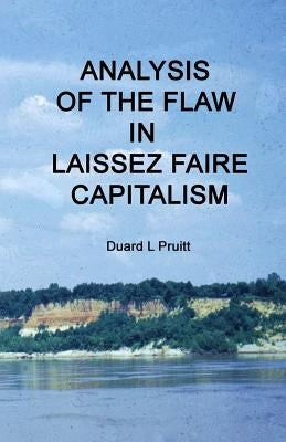 Analysis of The Flaw in Laissez Faire Capitalism by Pruitt, Duard L.