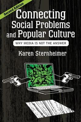 Connecting Social Problems and Popular Culture: Why Media is Not the Answer by Sternheimer, Karen