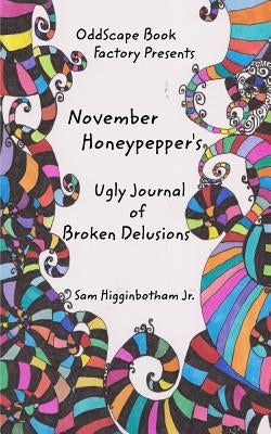 November Honeypepper's Ugly Journal of Broken Delusions by , Sam Higginbotham, Jr.