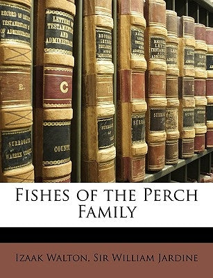 Fishes of the Perch Family by Walton, Izaak