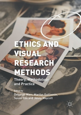 Ethics and Visual Research Methods: Theory, Methodology, and Practice by Warr, Deborah