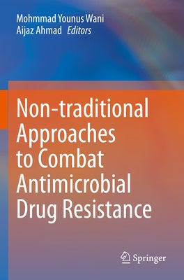 Non-Traditional Approaches to Combat Antimicrobial Drug Resistance by Wani, Mohmmad Younus