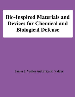 Bio-Inspired Materials and Devices for Chemical and Biological Defense by Valdes, Erica R.