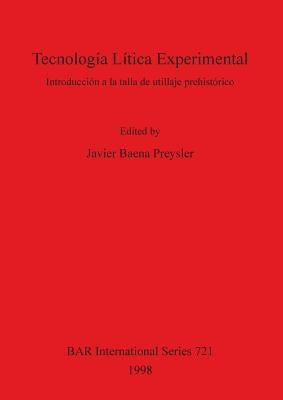 Tecnología Lítica Experimental: Introducción a la Talla de Utillaje Prehistórico by Baena Preysler, Javier