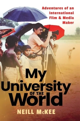 My University of the World: Adventures of an International Film & Media Maker by McKee, Neill