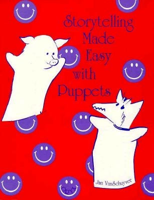 Storytelling Made Easy with Puppets by Vanschuyver, Jan M.
