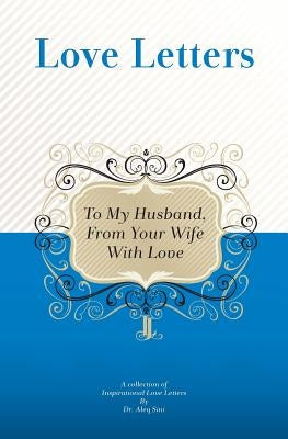 To My Husband, From Your Wife With Love: A Collection Of Inspirational Love Letters by Sini, Aleq