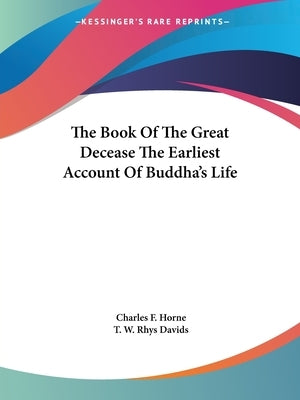 The Book Of The Great Decease The Earliest Account Of Buddha's Life by Horne, Charles F.