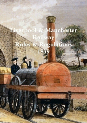 Liverpool & Manchester Railway Rules & Regulations by Ald