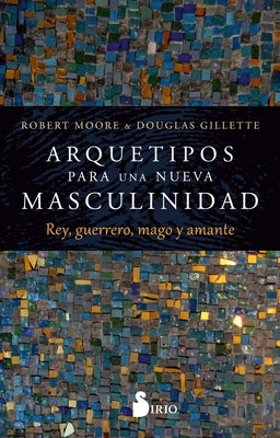 Arquetipos Para Una Nueva Masculinidad by Moore, Robert