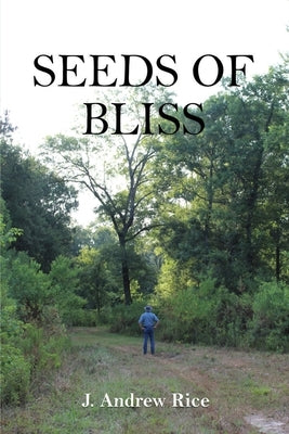 Seeds of Bliss: Texas Porch Stories by Rice, J. Andrew