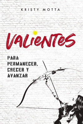 El Valientes: Para permanecer, crecer y avanzar by Motta, Kristy