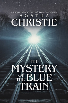 The Mystery of the Blue Train: A Hercule Poirot Mystery, Original Classic Edition by Christie, Agatha