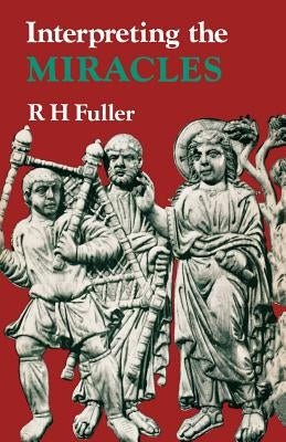 Interpreting the Miracles by Fuller, R. H.