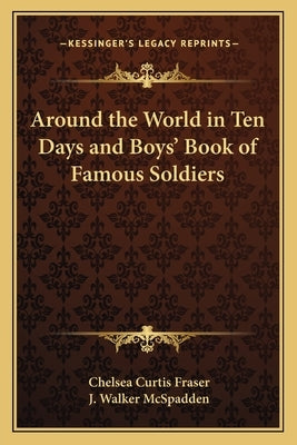 Around the World in Ten Days and Boys' Book of Famous Soldiers by Fraser, Chelsea Curtis
