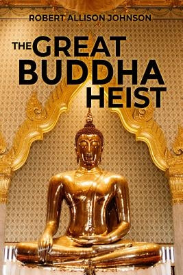 The Great Buddha Heist by Johnson, Robert Allison