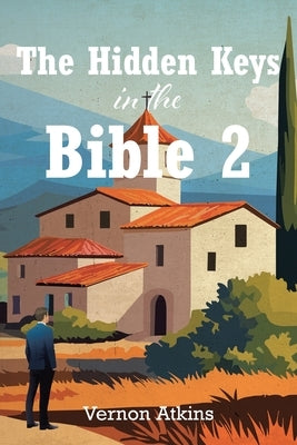 The Hidden Keys in the Bible 2 by Atkins, Vernon