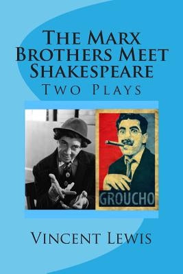 Two Plays: The Marx Brothers Meet Shakespeare by Lewis, Vincent P.