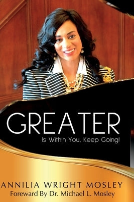 GREATER Is Within You: Keep Going! by Wright Mosley, Annilia