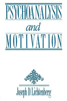 Psychoanalysis and Motivation by Lichtenberg, Joseph D.
