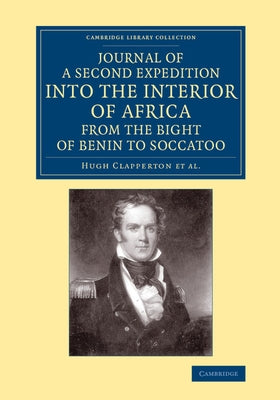 Journal of a Second Expedition into the Interior of Africa from the Bight of Benin to Soccatoo by Clapperton, Hugh