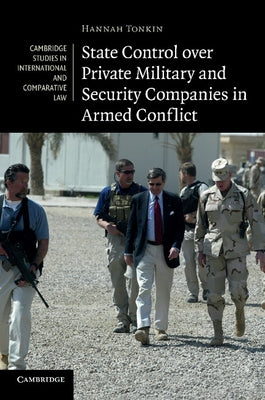 State Control Over Private Military and Security Companies in Armed Conflict by Tonkin, Hannah