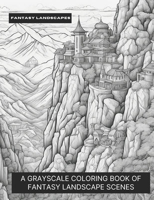 Fantasy Landscapes: A Grayscale Coloring Book of Fantasy Landscape Scenes by Smokewell