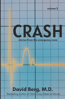 Crash: Stories From the Emergency Room: Volume 3 by Berg, David