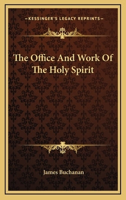 The Office And Work Of The Holy Spirit by Buchanan, James