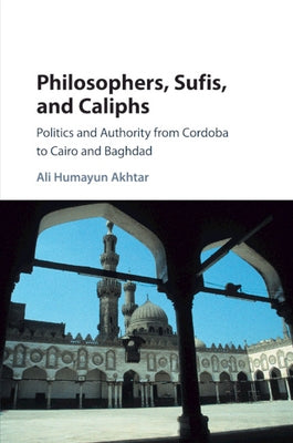 Philosophers, Sufis, and Caliphs by Akhtar, Ali Humayun