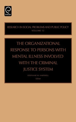 Organizational Response to Persons with Mental Illness Involved with the Criminal Justice System by Hartwell, Stephanie W.