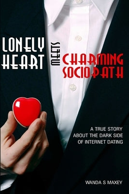 Lonely Heart Meets Charming Sociopath by Maxey, Wanda