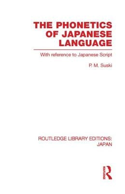 The Phonetics of Japanese Language: With Reference to Japanese Script by Suski, P.