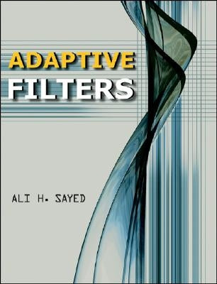 Adaptive Filters by Sayed, Ali H.