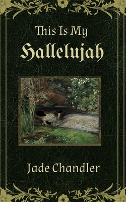 this is my hallelujah by Chandler, Jade