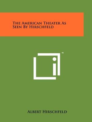 The American Theater as Seen by Hirschfeld by Hirschfeld, Albert